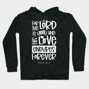 For The Lord is Good And His Love Endures Forever, White Text Graphic Hoodie